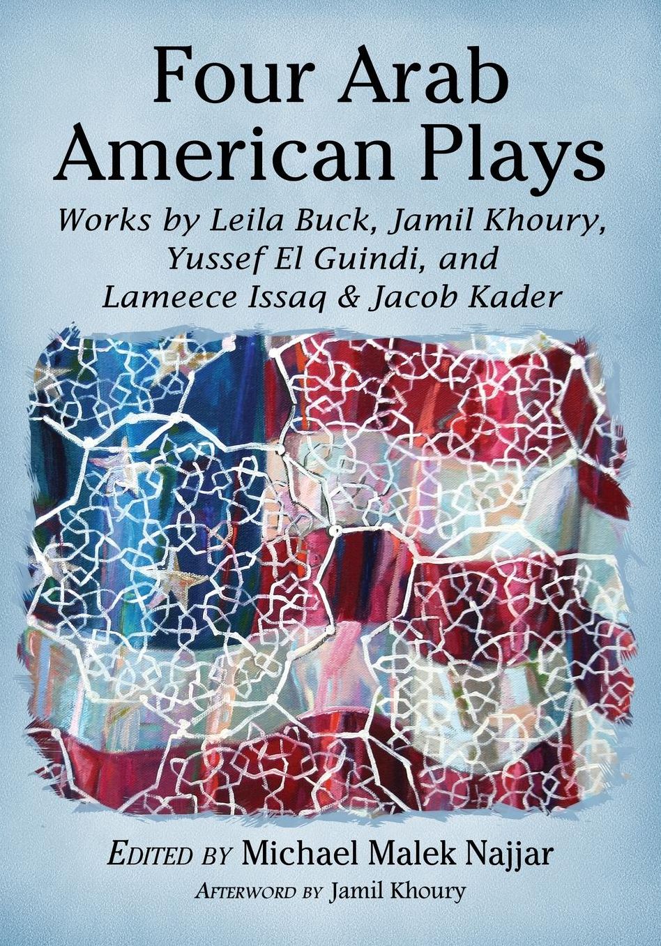 Four Arab American Plays : Works by Leila Buck, Jamil Khoury, Yussef El Guindi, and Lameece Issaq & Jacob Kader
