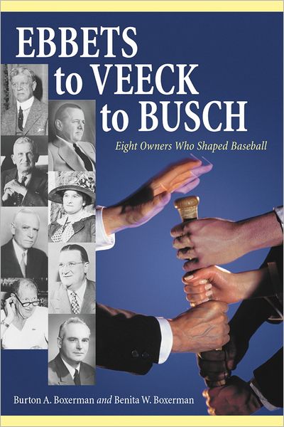 Ebbets to Veeck to Busch: Eight Owners Who Shaped Baseball
