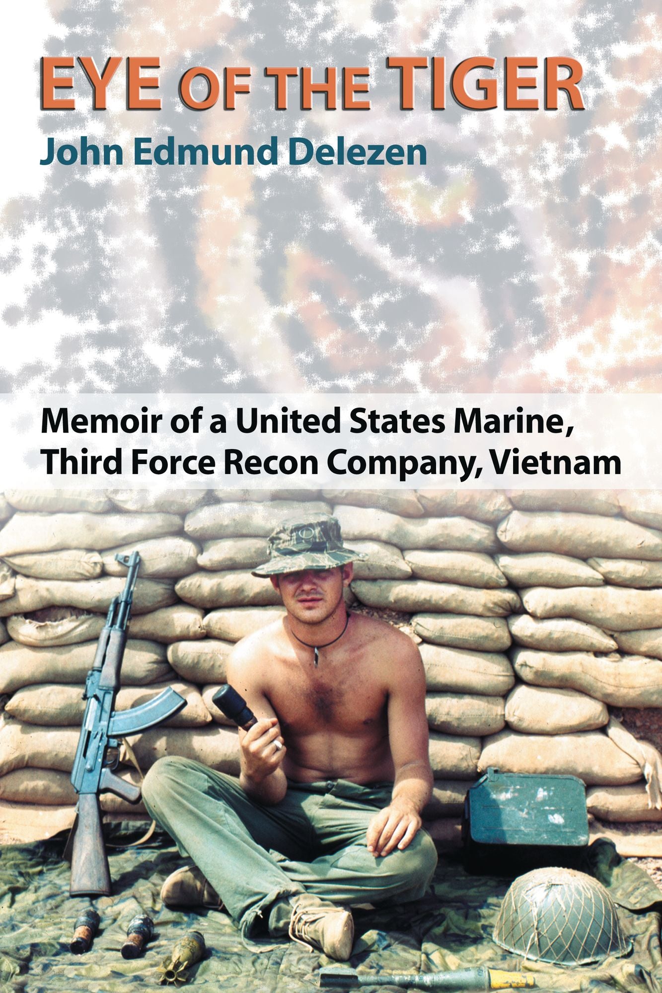 Eye of the Tiger: Memoir of a United States Marine, Third Force Recon Company, Vietnam