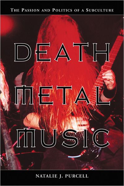 Death Metal Music: The Passion and Politics of a Subculture