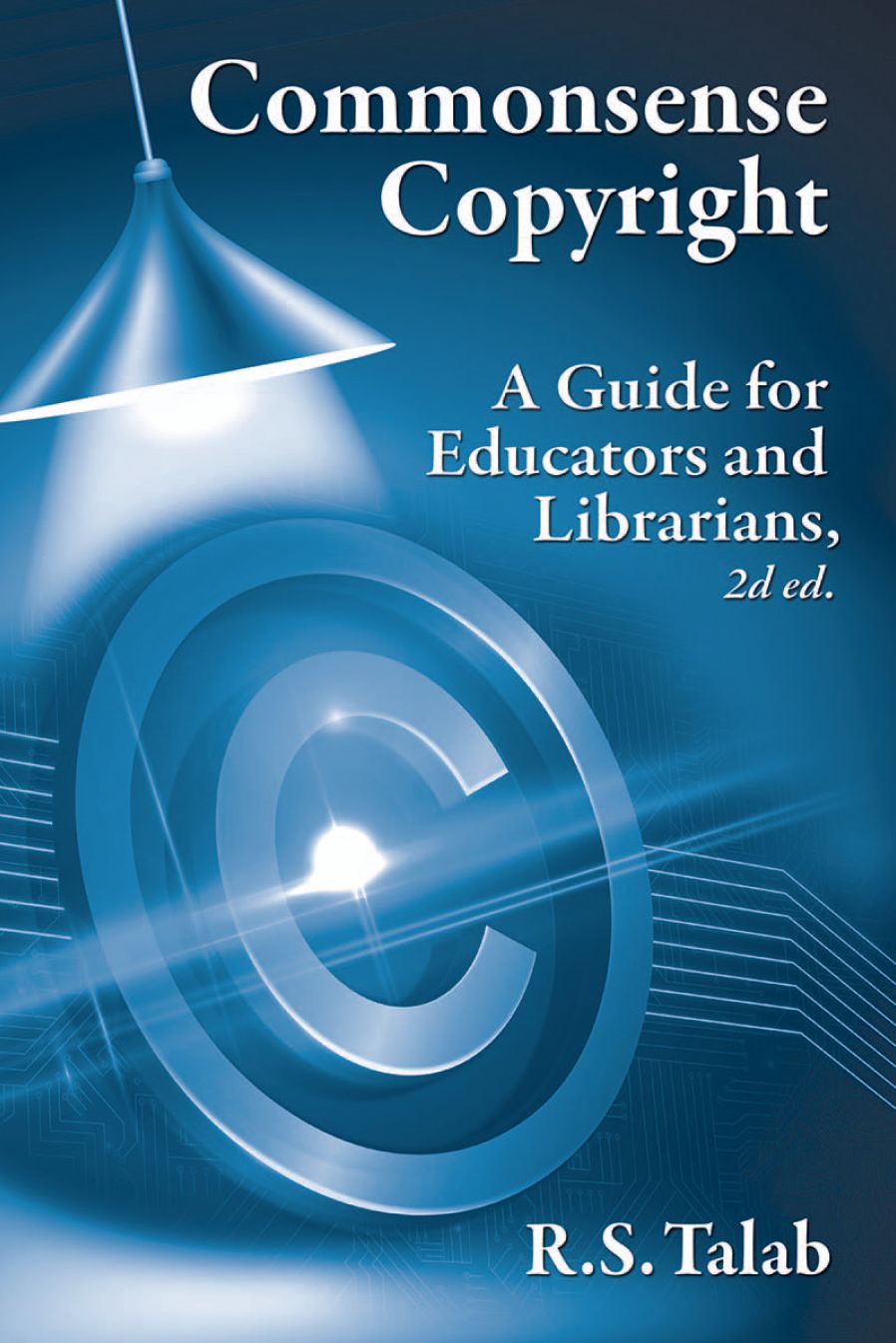 Commonsense Copyright: A Guide for Educators and Librarians, 2d ed.