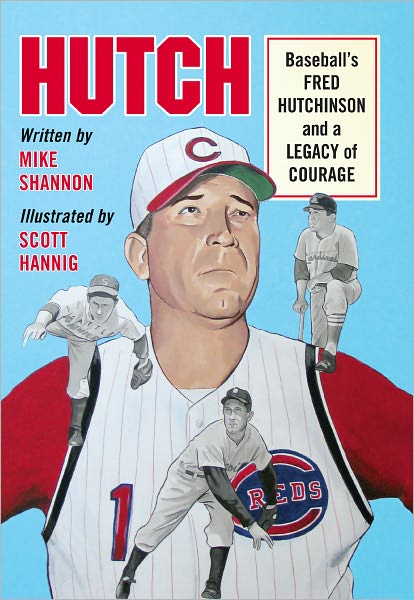 Hutch: Baseball's Fred Hutchinson and a Legacy of Courage