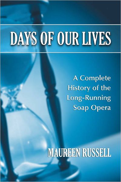 Days of Our Lives: A Complete History of the Long-Running Soap Opera