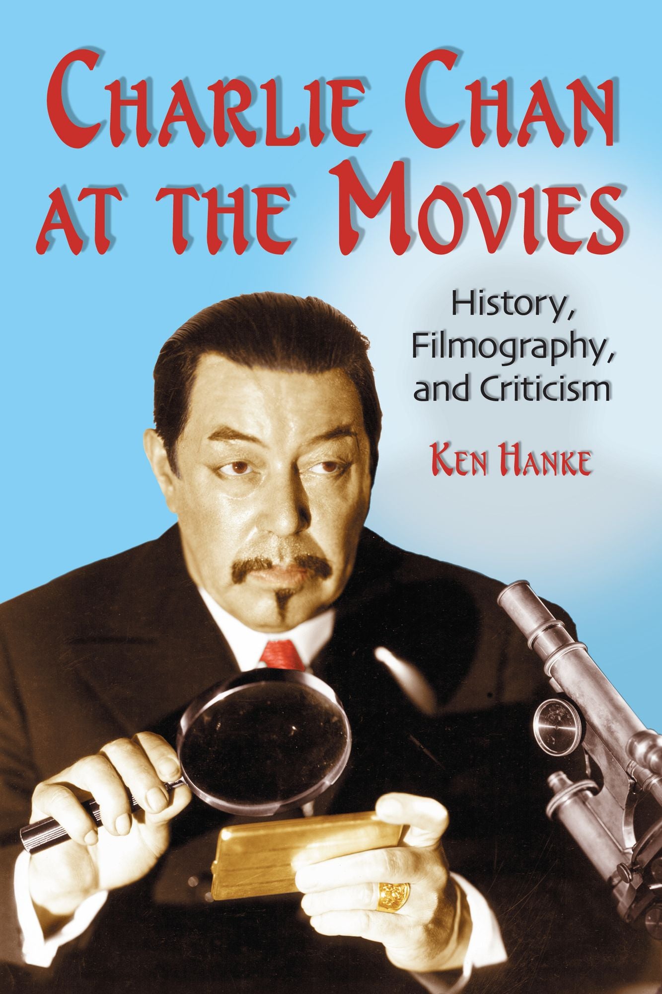 Charlie Chan at the Movies: History, Filmography, and Criticism