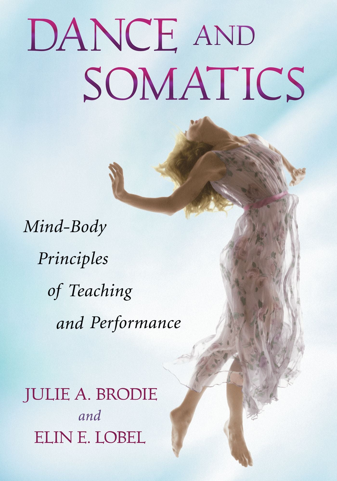 Dance and Somatics: Mind-Body Principles of Teaching and Performance