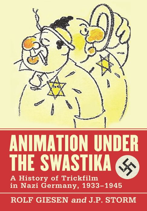 Animation Under the Swastika: A History of Trickfilm in Nazi Germany, 1933-1945