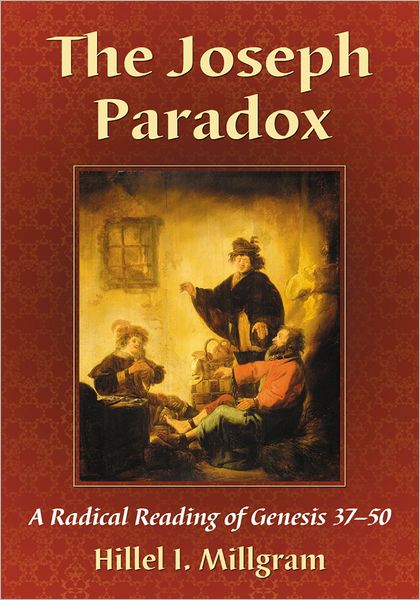The Joseph Paradox: A Radical Reading of Genesis 37-50