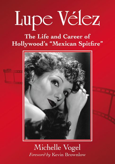 Lupe Vélez: The Life and Career of Hollywood's "Mexican Spitfire"