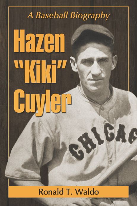 Hazen "Kiki" Cuyler: A Baseball Biography