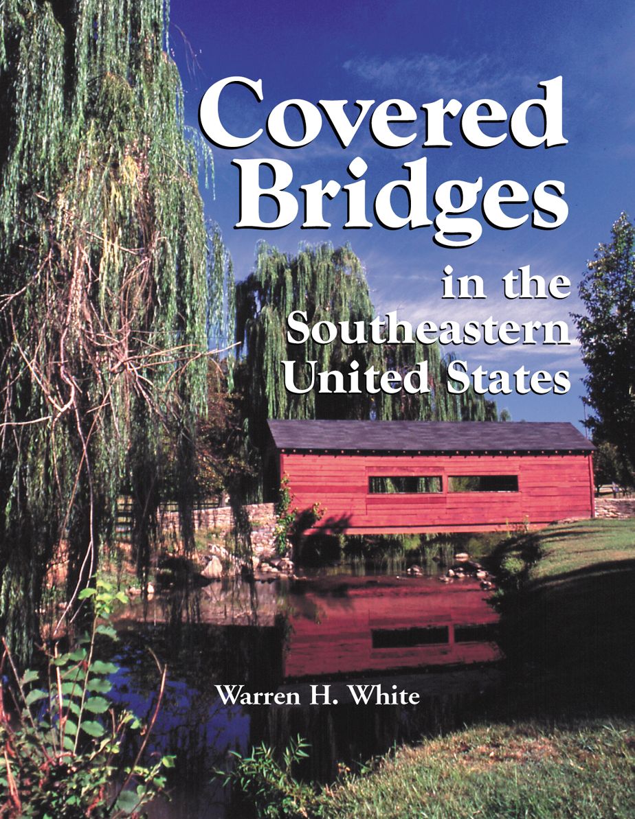 Covered Bridges in the Southeastern United States: A Comprehensive Illustrated Catalog