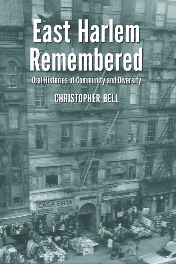 East Harlem Remembered: Oral Histories of Community and Diversity