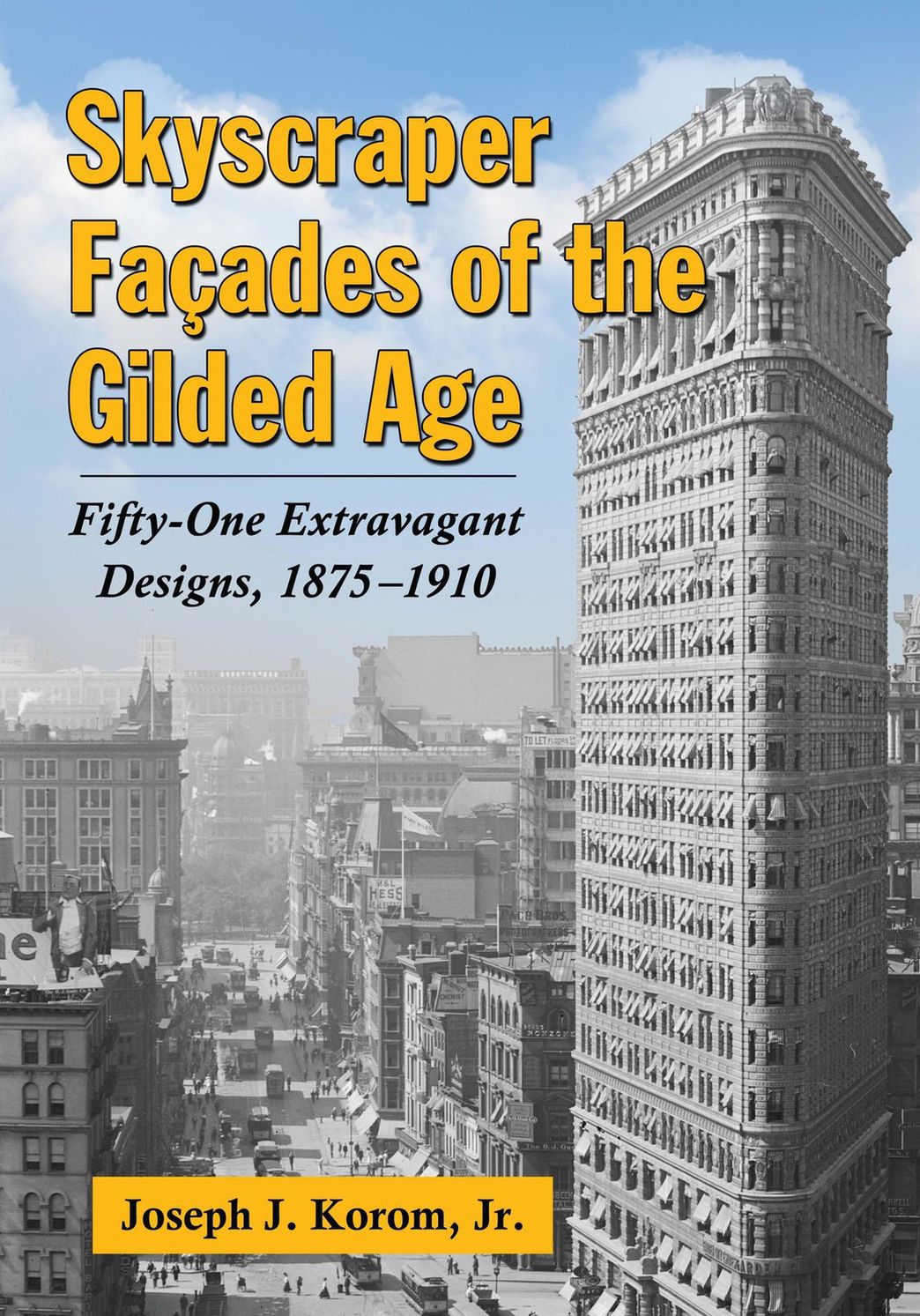 Skyscraper Façades of the Gilded Age: Fifty-One Extravagant Designs, 1875-1910