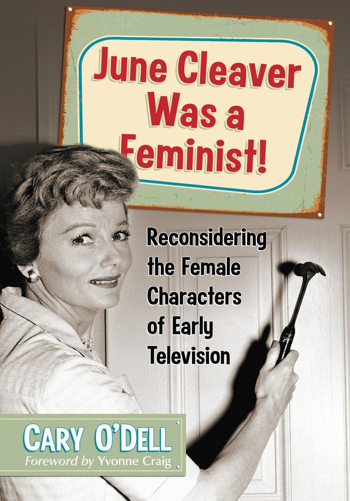 June Cleaver Was a Feminist!: Reconsidering the Female Characters of Early Television