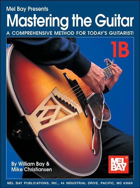 Mastering the Guitar: A Comprehensive Method for Today's Guitarist! Book 1B: (Sheet Music)