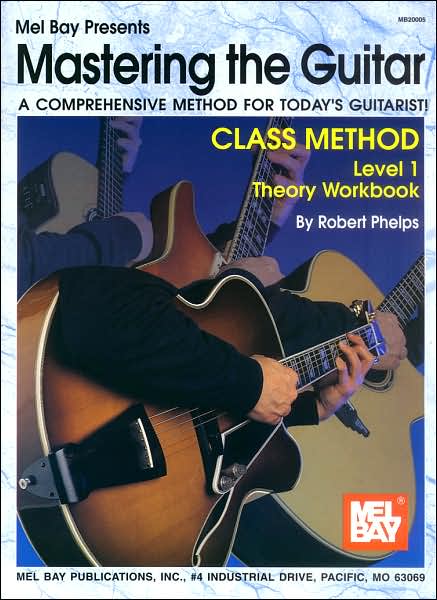 Mastering the Guitar Class Method Level 1 Theory Workbook: A Comprehensive Method for Today's Guitarist!