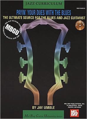 Payin' Your Dues with the Blues: The Ultimate Source for the Blues and Jazz Guitarist with CD (Audio)(Mel Bay Guitar University Series)