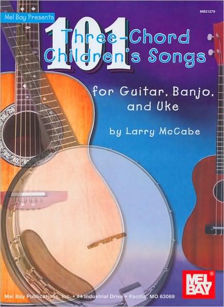 101 Three-Chord Children's Songs for Guitar, Banjo and Uke