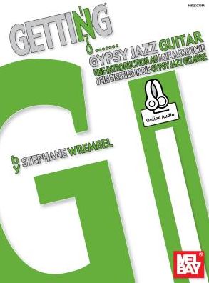 Getting into Gypsy Jazz Guitar : Une Introduction Au Jazz Manouche / Dein Einstieg in Die Gypsy Jazz Gitarre - Includes Online Audio