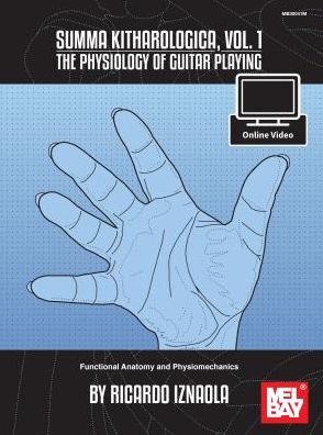 Summa Kitharologica, Volume 1 The Physiology of Guitar Playing: Functional Anatomy and Physiomechanics