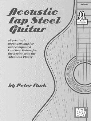 Acoustic Lap Steel Guitar : 16 great solo arrangements for unaccompanied Lap Steel Guitar for the Beginner to the Advanced Player