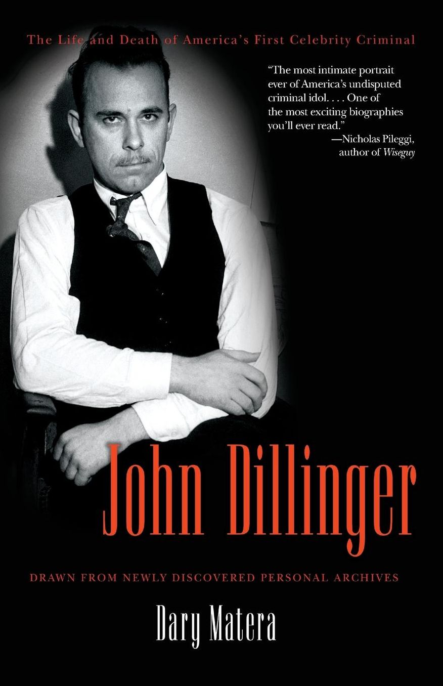 John Dillinger: The Life and Death of America's First Celebrity Criminal