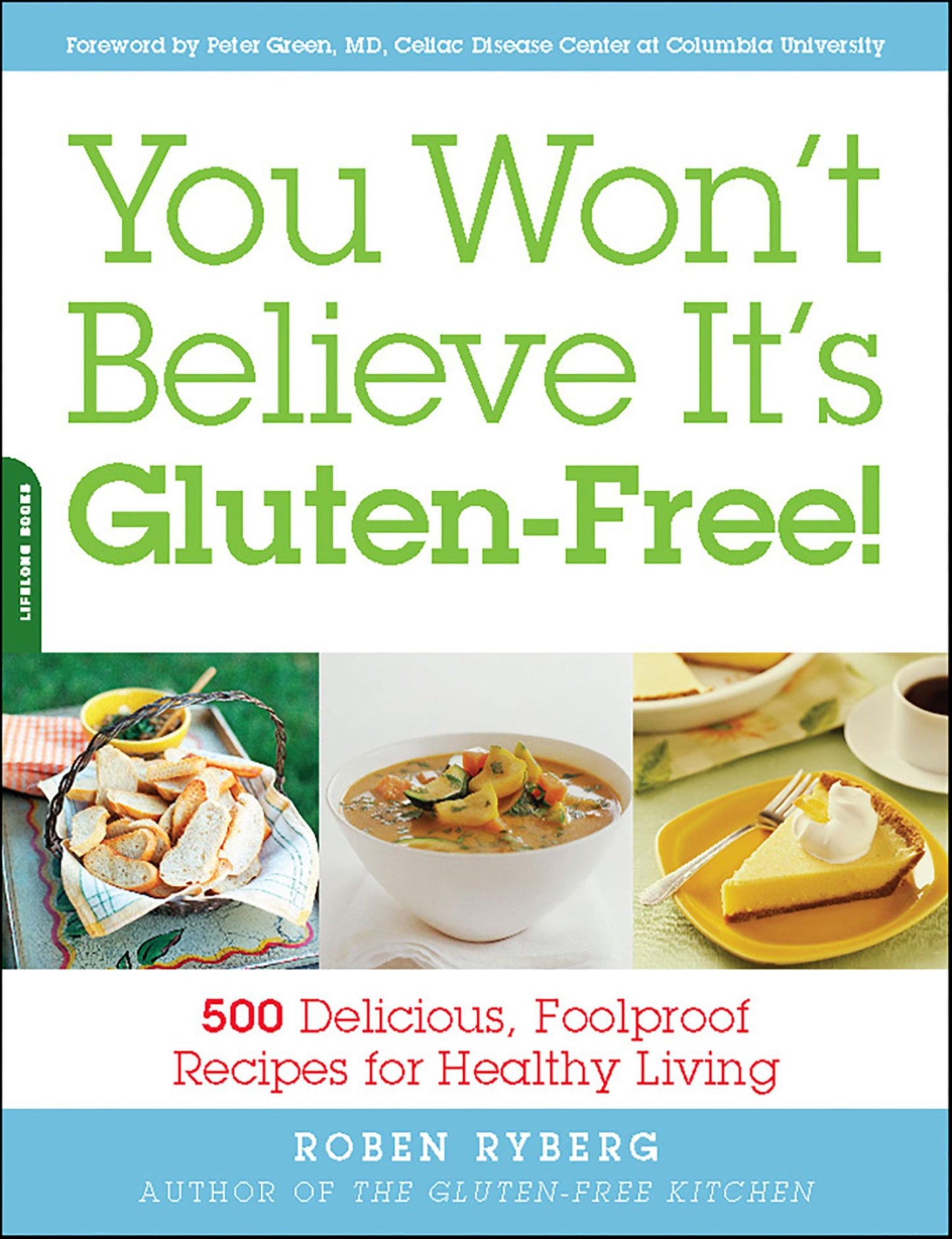 You Won't Believe It's Gluten-Free!: 500 Delicious, Foolproof Recipes for Healthy Living