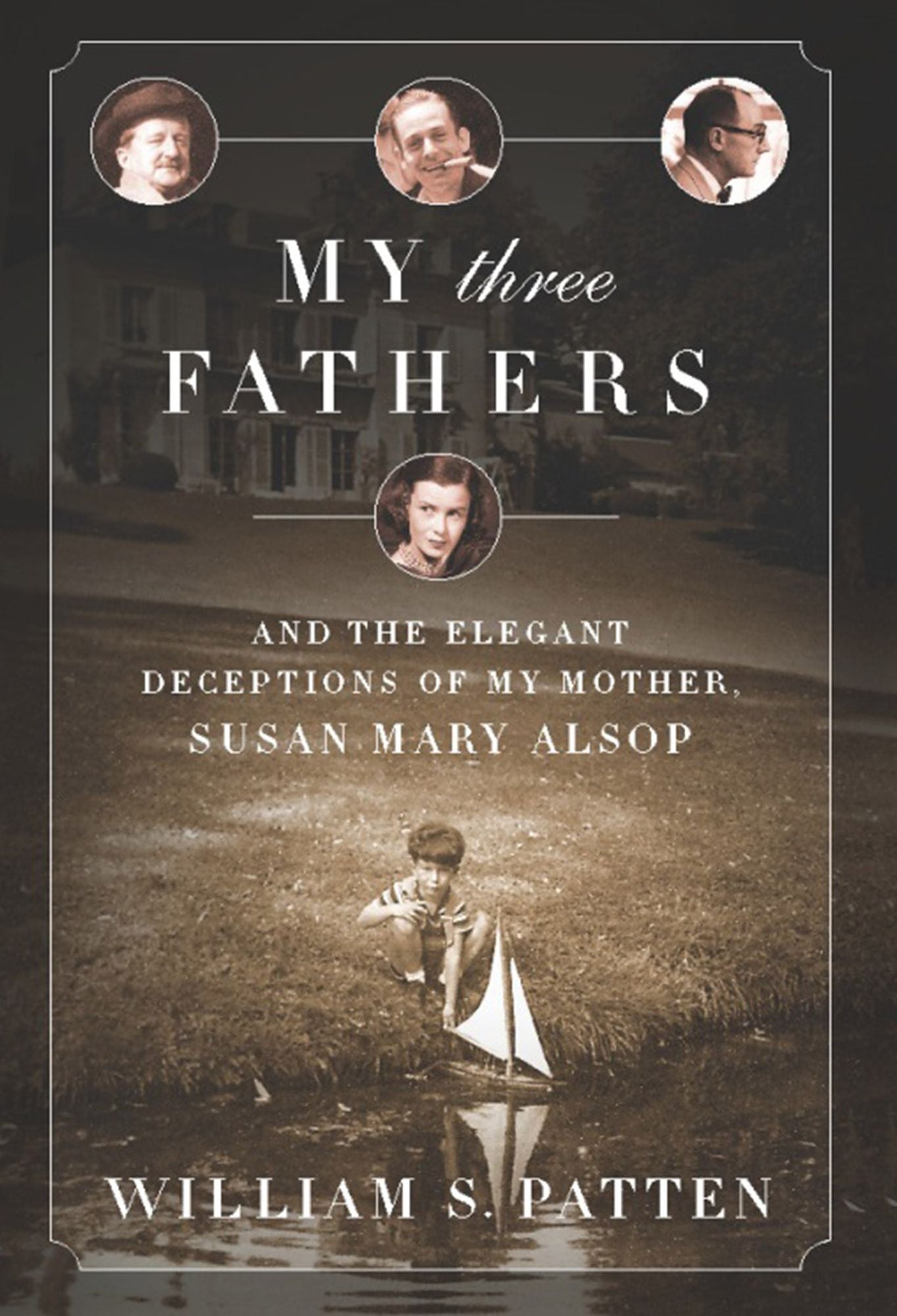 My Three Fathers: And the Elegant Deceptions of My Mother, Susan Mary Alsop