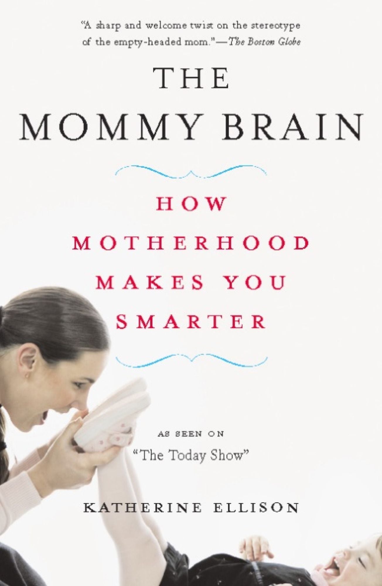 The Mommy Brain: How Motherhood Makes Us Smarter