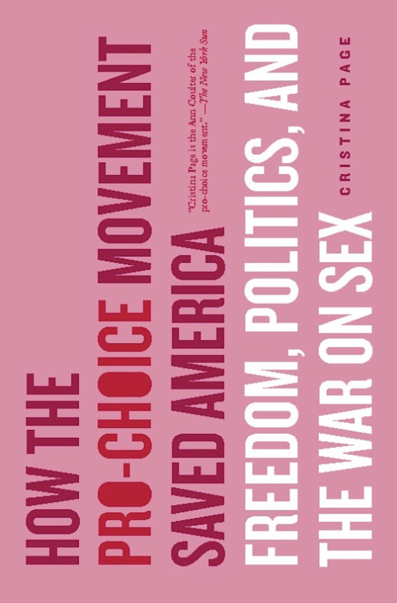 How the Pro-Choice Movement Saved America: Freedom, Politics, and the War on Sex
