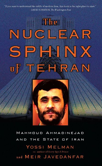 The Nuclear Sphinx of Tehran: Mahmoud Ahmadinejad and the State of Iran