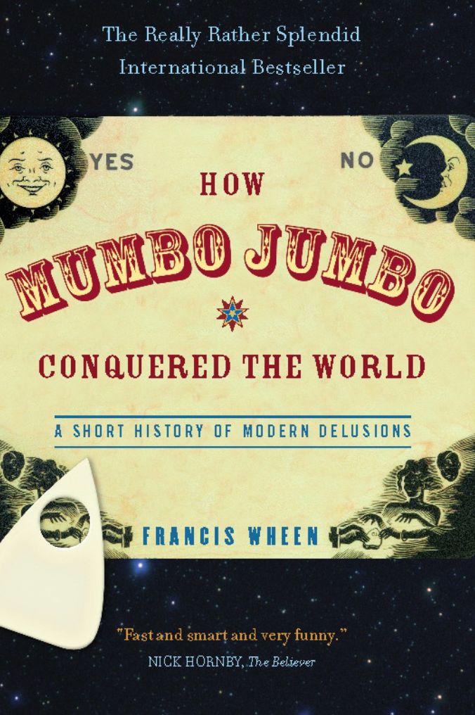 How Mumbo-Jumbo Conquered the World: A Short History of Modern Delusions