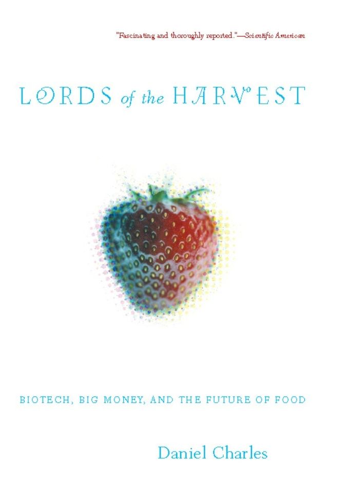 Lords Of The Harvest: Biotech, Big Money, And The Future Of Food