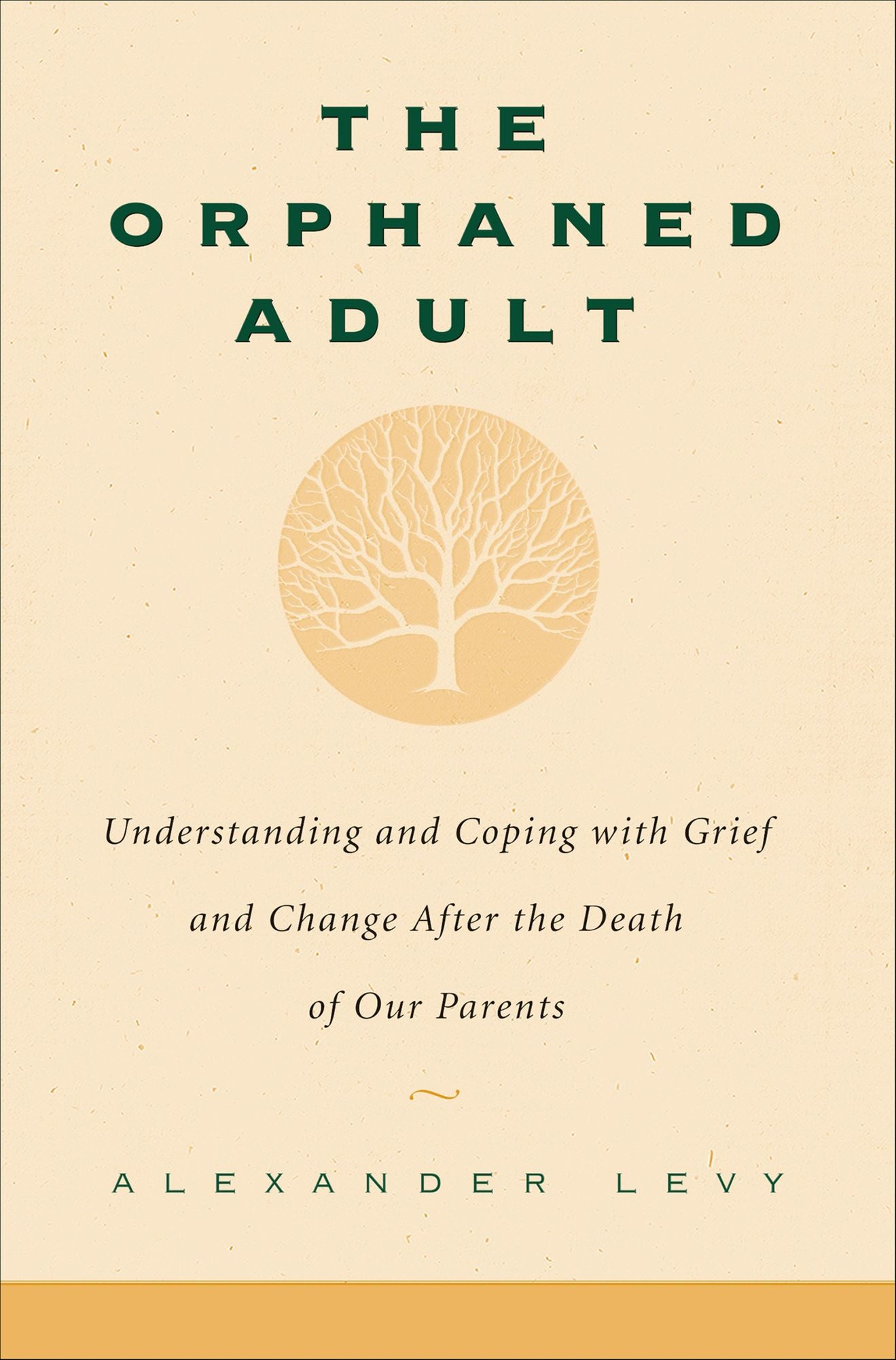 The Orphaned Adult: Understanding And Coping With Grief And Change After The Death Of Our Parents