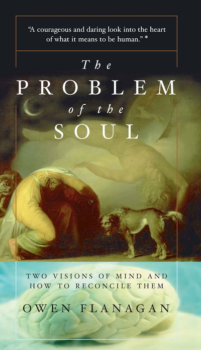 The Problem Of The Soul: Two Visions Of Mind And How To Reconcile Them