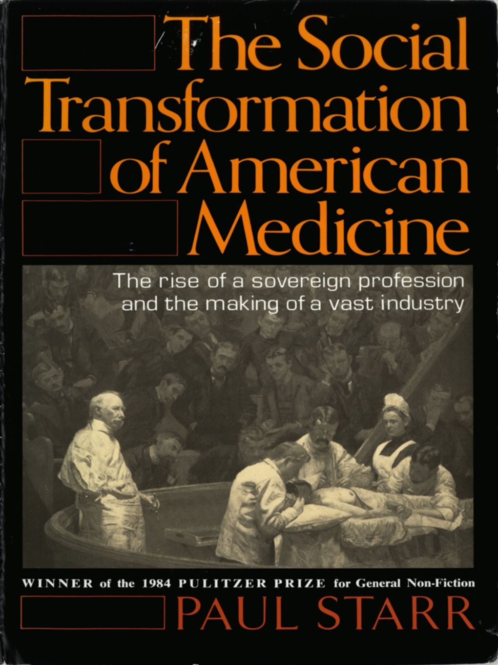 The Social Transformation of American Medicine: The Rise Of A Sovereign Profession And The Making Of A Vast Industry