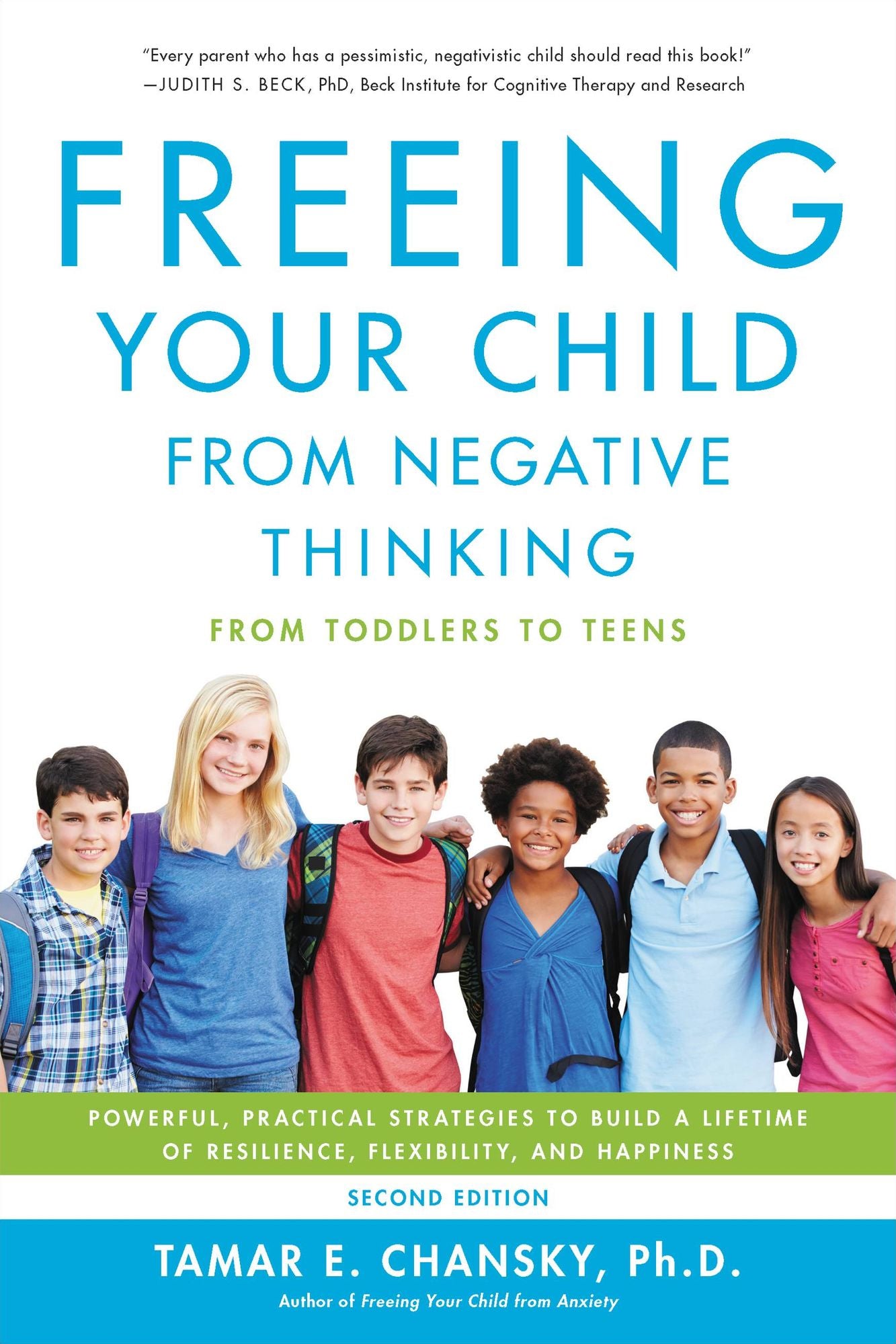 Freeing Your Child from Negative Thinking: Powerful, Practical Strategies to Build a Lifetime of Resilience, Flexibility, and Happiness