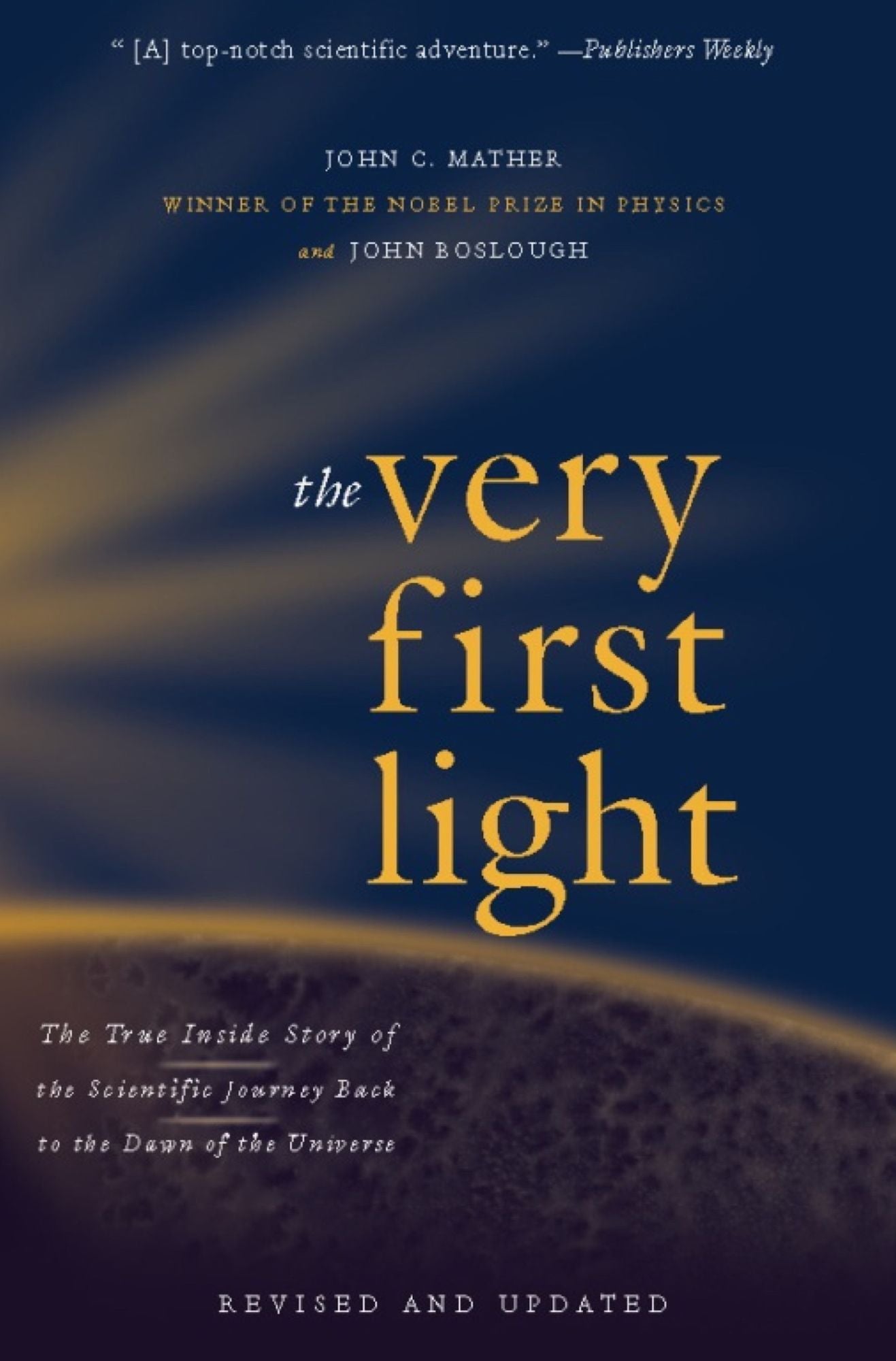 The Very First Light: The True Inside Story of the Scientific Journey Back to the Dawn of the Universe