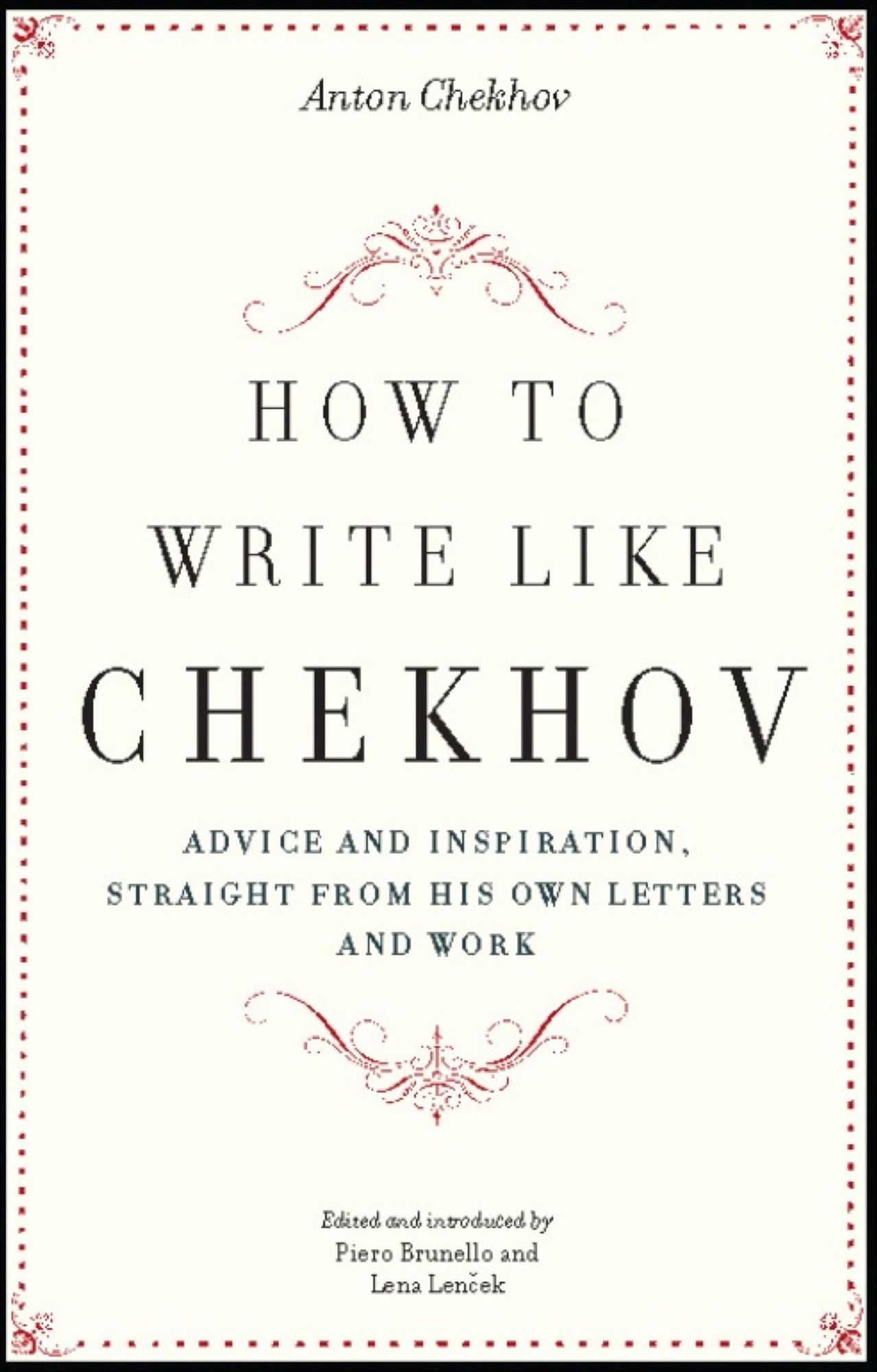 How to Write Like Chekhov: Advice and Inspiration, Straight from His Own Letters and Work
