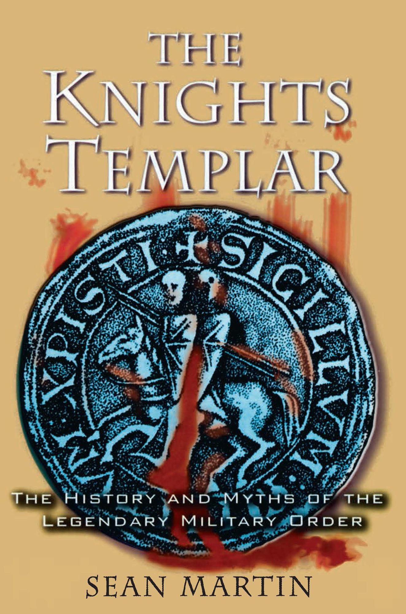 The Knights Templar: The History and Myths of the Legendary Military Order