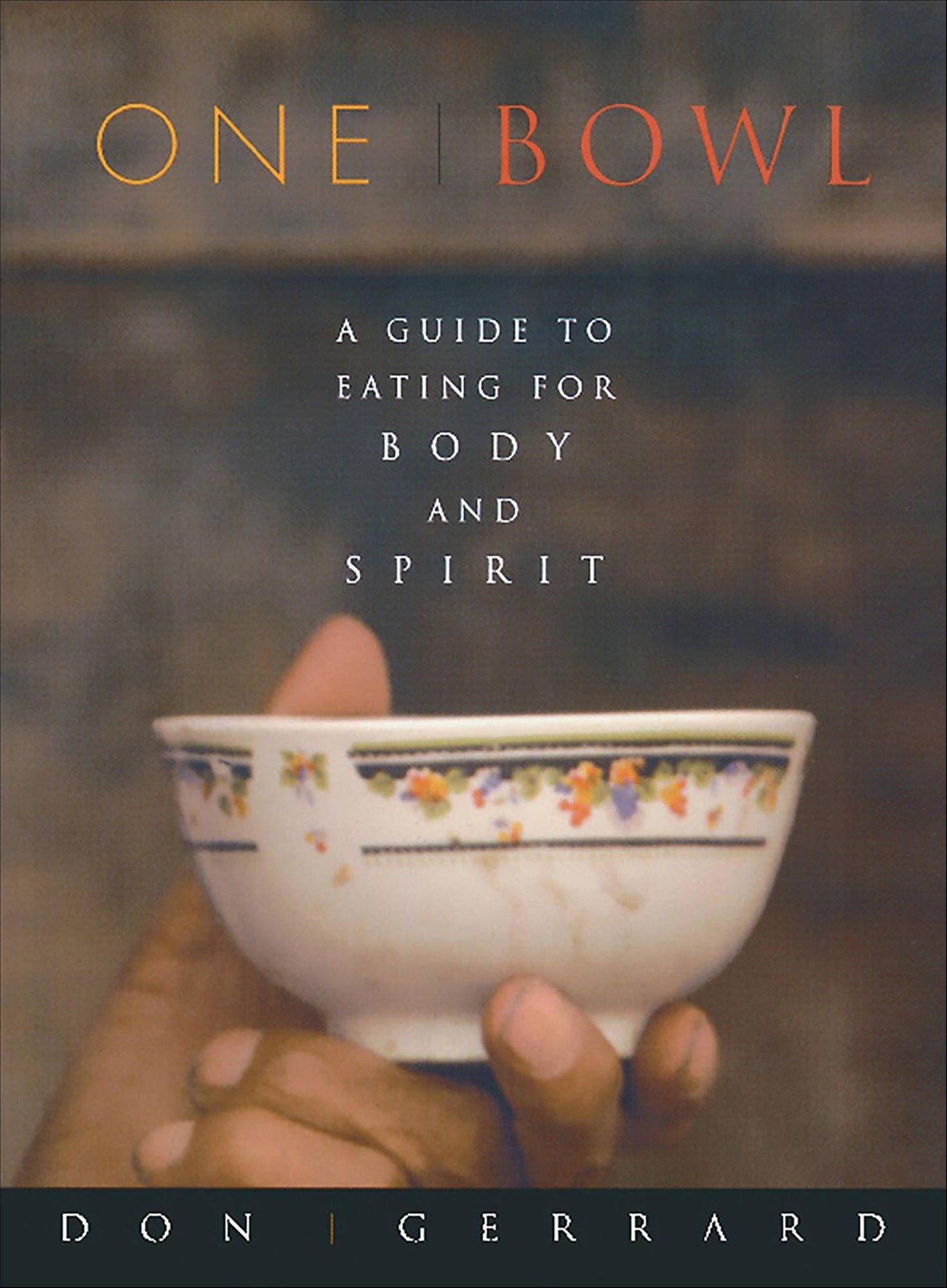 One Bowl: A Guide to Eating for Body and Spirit