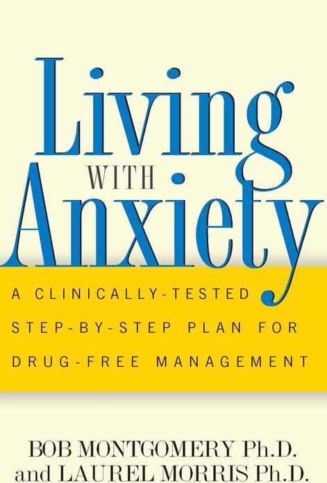 Living With Anxiety: A Clinically-tested Step-by-step Plan For Drug-free Management