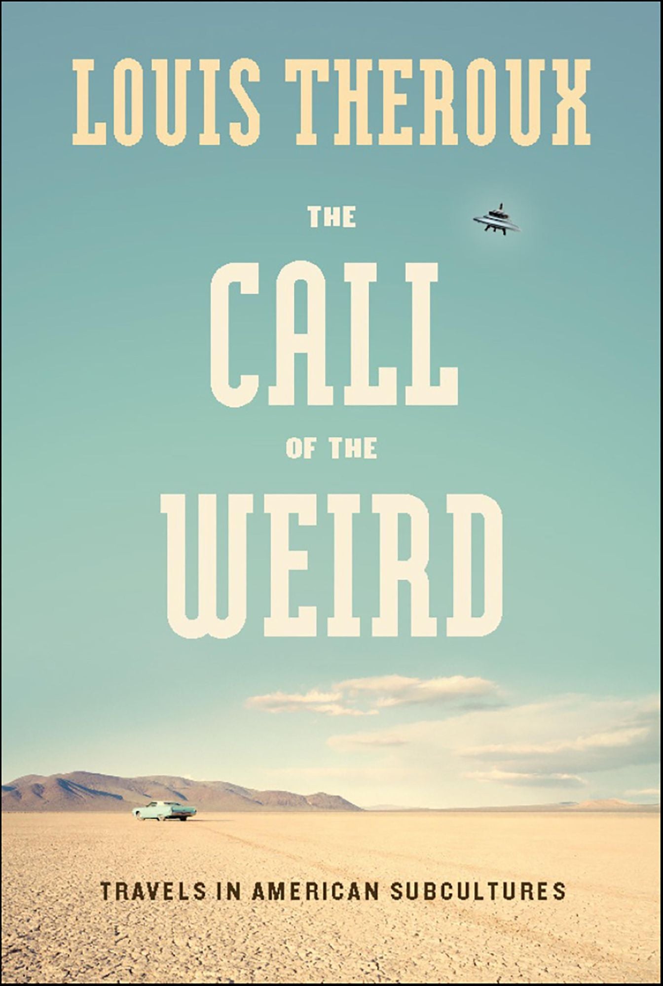 The Call of the Weird: Encounters with Survivalists, Porn Stars, Alien Killers, and Ike Turner