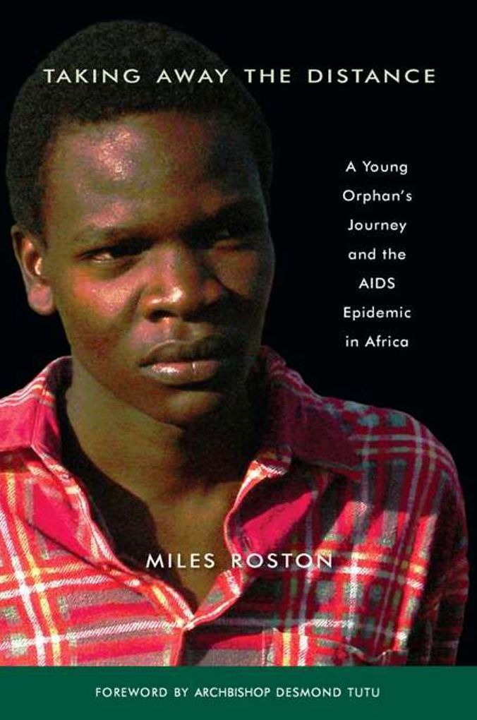 Taking Away the Distance: A Young Orphan's Journey and the AIDS Epidemic in Africa Crusade to Unite Children Orphaned by the E