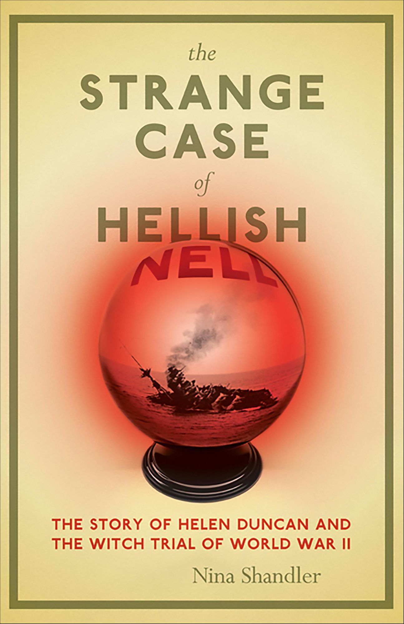 The Strange Case of Hellish Nell: The Story of Helen Duncan and the Witch Trial of World War II
