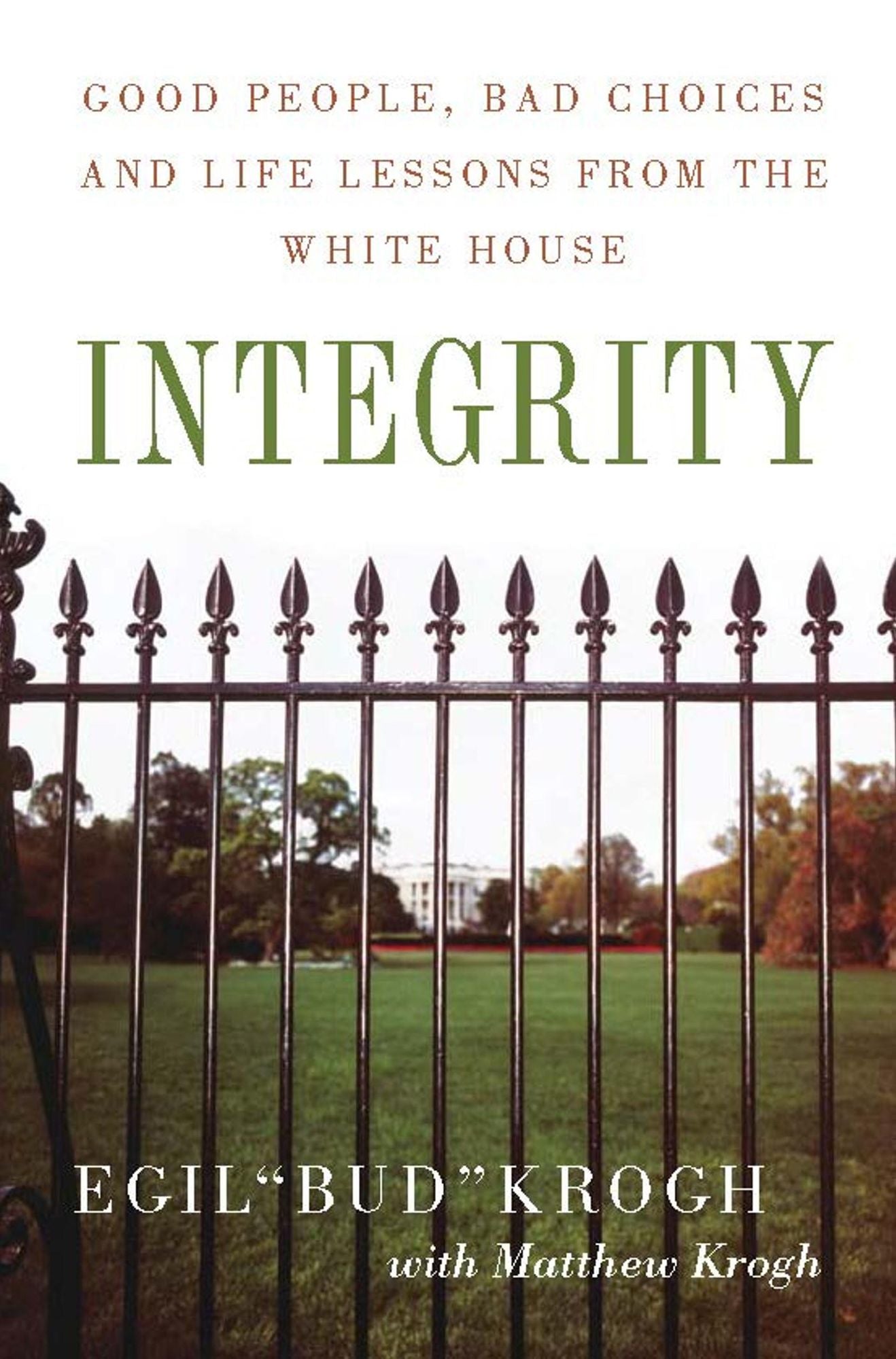 Integrity: Good People, Bad Choices, and Life Lessons from the White House