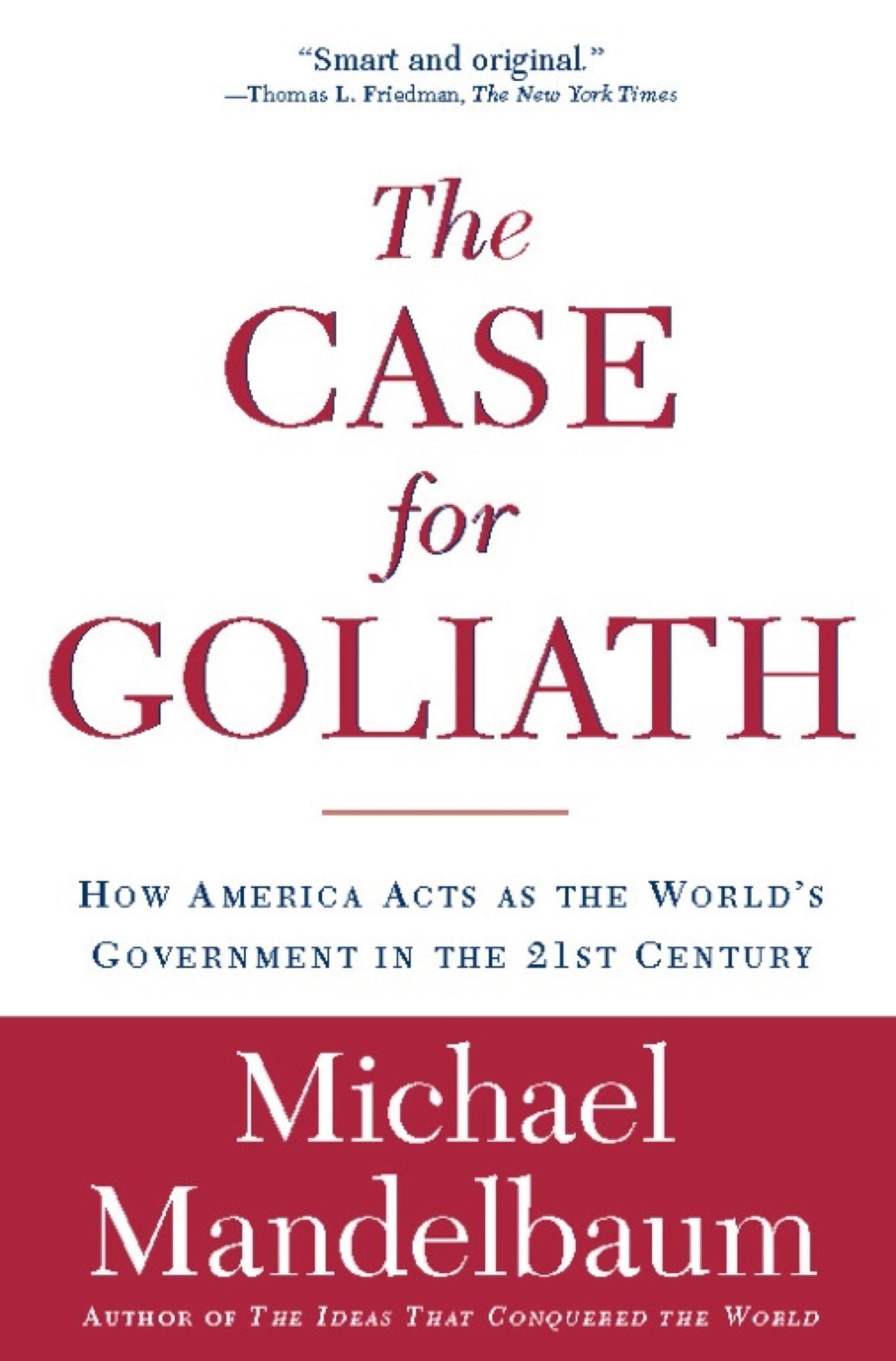The Case for Goliath: How America Acts as the World's Government in the