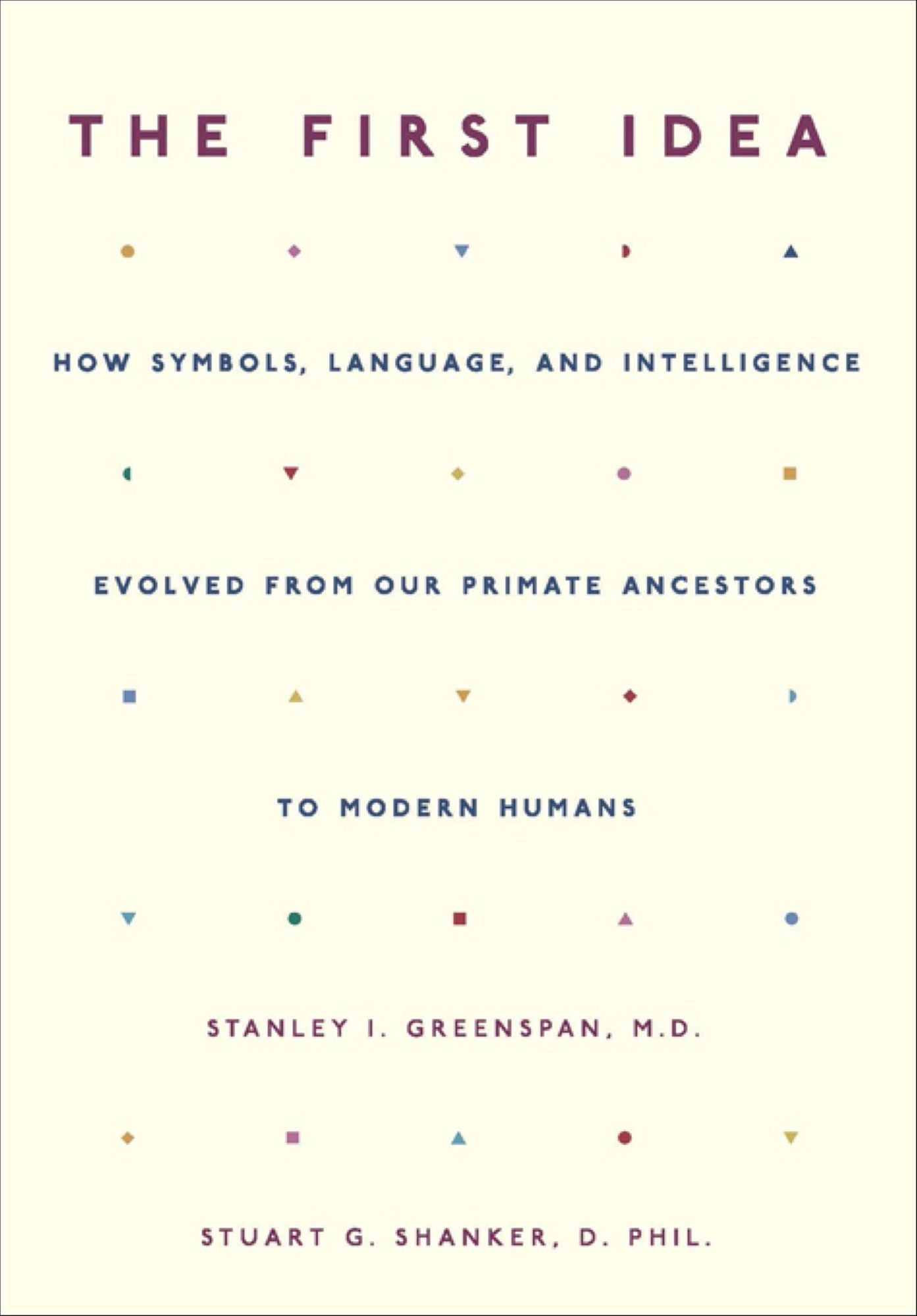 The First Idea: How Symbols, Language, and Intelligence Evolved from Our Primate Ancestors to Modern Humans