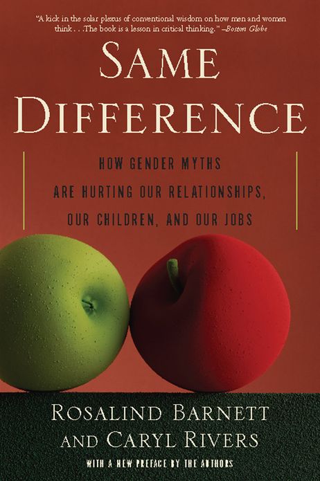 Same Difference: How Gender Myths Are Hurting Our Relationships, Our Children, and Our Jobs