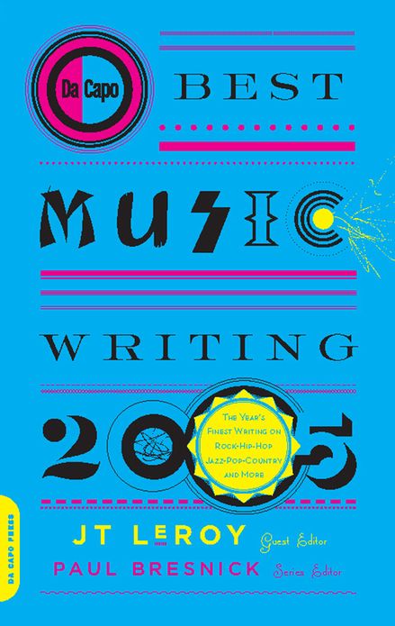 Da Capo Best Music Writing 2005: The Year's Finest Writing on Rock, Hip-Hop, Jazz, Pop, Country, & More