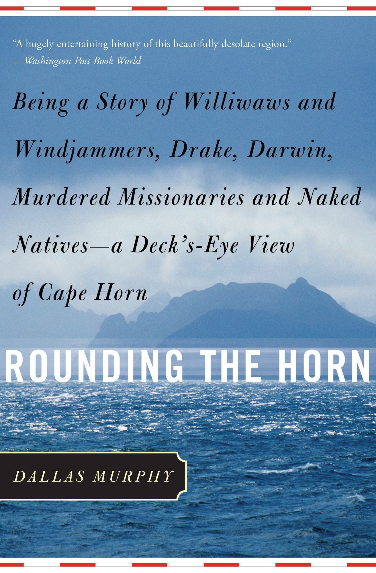 Rounding the Horn: Being the Story of Williwaws and Windjammers, Drake, Darwin, Murdered Missionaries and Naked Natives